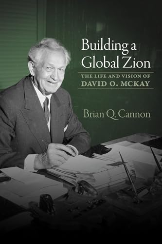 Building a Global Zion: The Life and Vision of David O. McKay (Paperback)