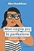 Non voglio più la perfezione: Un percorso per accettarsi, volersi bene, essere felici