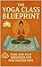 The Yoga Class Blueprint: P...