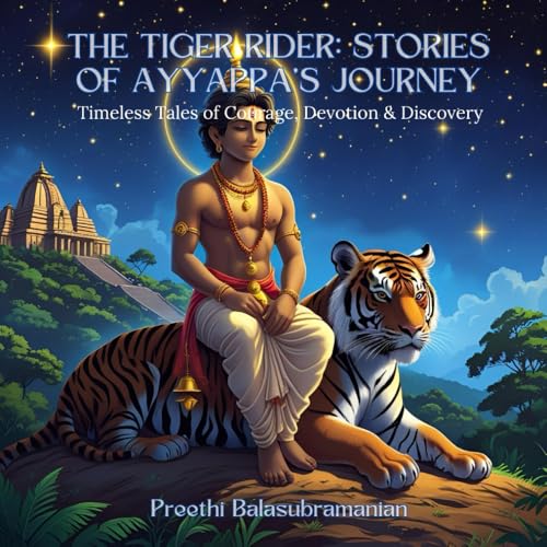 The Tiger Rider: Stories of Ayyappa’s Journey: Timeless Tales of Courage, Devotion & Discovery (Mystic India for Kids)