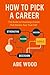How to Pick a Career by Abe Wood