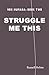 Struggle Me This