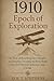 1910: Epoch of Exploration - The Year of Reaching New Heights and Depths: Decoding the Remarkable Year that Fostered Exploration, Innovation, and ... Events that Shaped the Modern World)