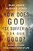 How Does God Use Suffering for Our Good?: Living with Hope While Making Sense of Life
