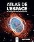 Atlas de l'espace: Une cartographie de l'univers du big bang au futur