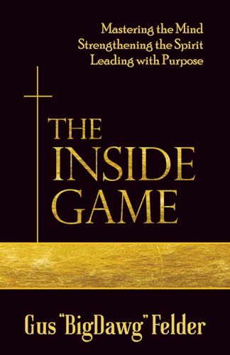 The Inside Game: Mastering the Mind, Strengthening the Spirit, Leading with a Purpose (Paperback)