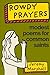 Rowdy Prayers: Modest Poems...