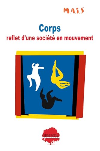 Corps : reflet d'une société en mouvement : Identité, sexualité, vieillissement, violence... Comment accompagner le corps vécu ?Nouveau livre (Mouvement ... et l'Insertion Sociale) (French Edition)
