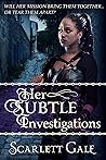 Her Subtle Investigations by Scarlett Gale