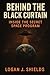Behind the Black Curtain by Logan J. Shields