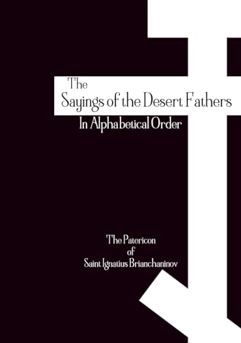 The Sayings of the Desert Fathers: In Alphabetical Order - The Orthodox Patericon of Saint Ignatius Brianchaninov (Orthodox Christian Publications)
