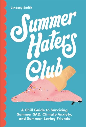 Summer Haters Club: A Chill Guide to Surviving Summer SAD, Climate Anxiety, and Summer-Loving Friends (Paperback)