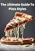 The Ultimate Guide To Pizza...