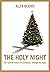The Holy Night - The Sacred History of Christmas Through the ... by Alex Bueno