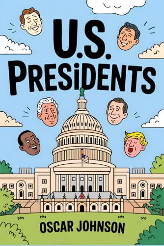 US Presidents: All the Presidents of the United States of America. Biographies, Intriguing History, Fascinating Trivia, and Essential Facts from George Washington to Donald Trump (Paperback)