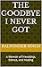 The Goodbye I Never Got : A...