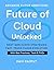 Future of Cloud Unlocked: D...