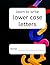 learn to write lower case letters by Michelle Adams