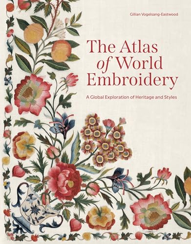 The Atlas of World Embroidery: A Global Exploration of Heritage and Styles (Hardcover)