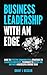 Business Leadership with an Edge by Grant J Kessler
