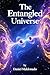 The Entangled Universe: A Journey into the Interconnected Nature of Existence