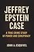 Jeffrey Epstein Case: A Tru...