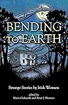 Bending to Earth: Strange Stories by Irish Women