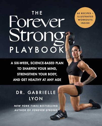 The Forever Strong™ PLAYBOOK: A Six-Week, Science-Based Plan to Sharpen Your Mind, Strengthen Your Body, and Get Healthy at Any Age (Hardcover)