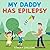 My Daddy Has Epilepsy by Stacey Chillemi