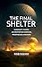 The Final Shelter: Humanity Fades. An Invitation Arrives. Prophecies Awaken.