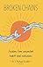 Broken Chains: Freedom from Unwanted Habits and Addictions