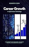 Career Growth in Information Technology: A Blueprint for Beginners, Seasoned Experts & Emerging Leaders Career Growth in Information Technology: A Blueprint for Beginners, Seasoned Experts & Emerging Leaders