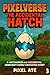 PixelVerse: The Accidental Hatch—Book 3: A Hatchamob and Accidenal Minecraft Family Crossover Event
