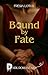 Bound by Fate: a slowburn romantasy where monsters rise