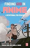 Finding God in Anime by Moriah Jane