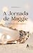A Jornada de Maggie by Juliana Monteiro