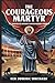 THE COURAGEOUS MARTYR: St. ...