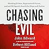 Chasing Evil: Shocking Crimes, Supernatural Forces, and an FBI Agent’s Search for Hope and Justice