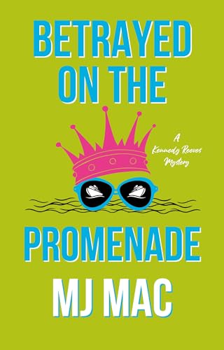 Betrayed on the Promenade: A Kennedy Reeves Mystery (A Kennedy Reeves Mysteries Book 6)