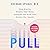 Pull: How Gravity Shapes Your Body, Steadies the Mind, and Guides Our Health