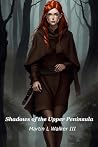 Shadows of the Upper Peninsula: Supernatural Investigations: The Upper Peninsula Chronicles, #1