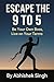Escape the 9 to 5 By Abhish...