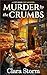 Murder by the Crumbs by Clara Storm
