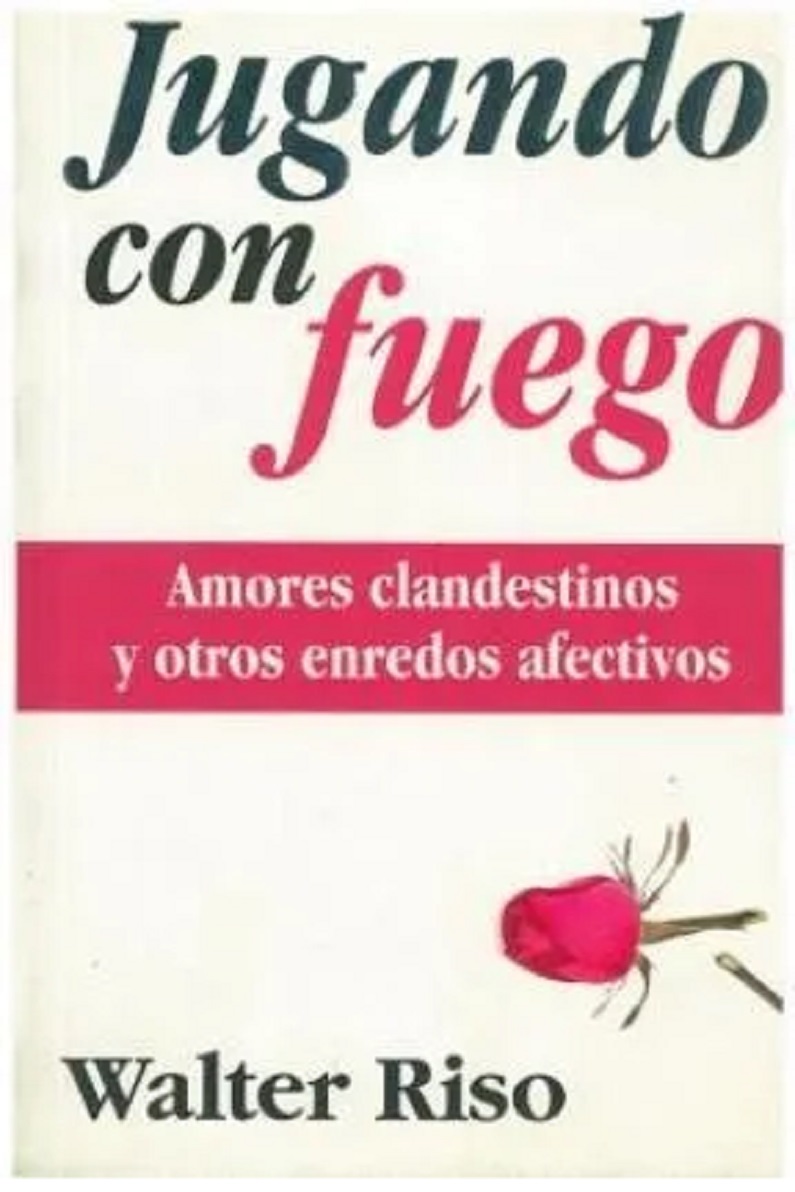 Jugando con fuego: Amores clandestinos y otros enredos afectivos