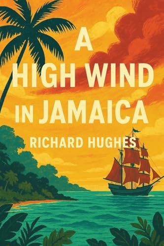 A High Wind in Jamaica: A Novel of Childhood and Moral Disorder