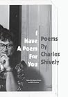 I Have A Poem For You by Charles Shively