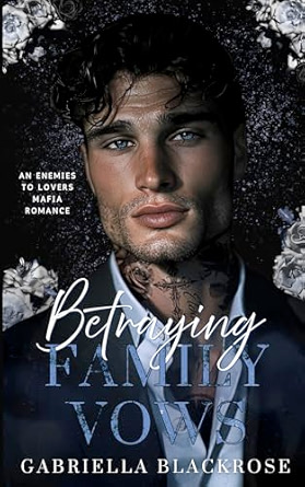 Betraying Family Vows: An Enemies To Lovers Dark Mafia Romance