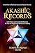 Akashic Records: Unveil How to Read and Access the Akashic Records; with Prayers and Guided Meditations for Past Life Regression and Karmic Healing