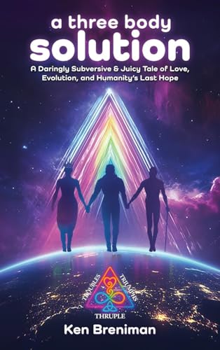 A three body solution: A Daringly Subversive & Juicy Tale of Love, Evolution, & Humanity's Last Hope (Hardcover)