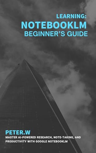 NotebookLM Beginner’s Guide: Master AI-Powered Research, Note-Taking, and Productivity with Google NotebookLM (Kindle Edition)